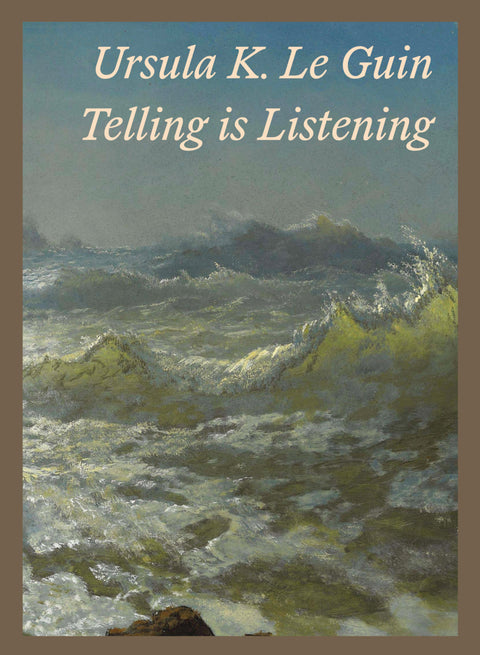 Telling is Listening : Selected Essays 1973-2014 - Ursula K. Le Guin