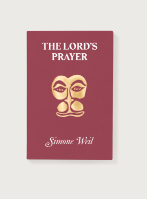 On the Lord's Prayer Simone Weil | Ariana Reines (contributor), St. Teresa of Avila (contributor)